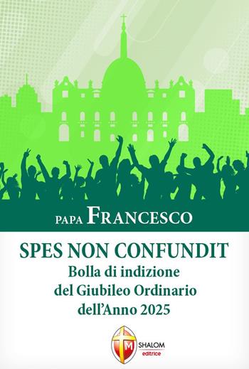 Spes non confundit. Bolla di indizione del Giubileo ordinario dell'anno 2025 - Francesco (Jorge Mario Bergoglio) - Libro Editrice Shalom 2024, I Papi | Libraccio.it