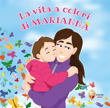La vita a colori di Marianna. Ediz. a colori - Massimo Reschiglian - Libro Editrice Shalom 2024 | Libraccio.it