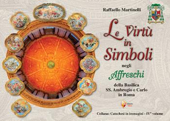 Le virtù in simboli negli affreschi della Basilica Santi Ambrogio e Carlo in Roma. Ediz. illustrata. Con QR code - Raffaello Martinelli - Libro Editrice Shalom 2024, Catechesi in immagini | Libraccio.it