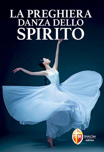 La preghiera danza dello Spirito - Chiara Carla Cabras - Libro Editrice Shalom 2024, Meditazione | Libraccio.it