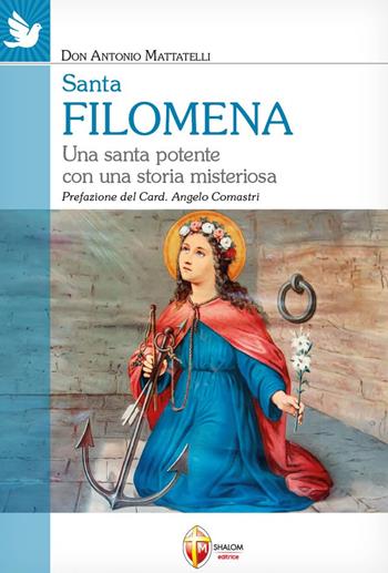 Santa Filomena. Una santa potente con una storia misteriosa - Antonio Mattatelli - Libro Editrice Shalom 2024, I Santi | Libraccio.it