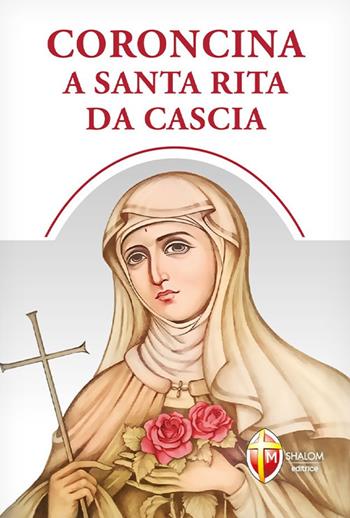 Coroncina a santa Rita da Cascia - Giustino Casciano - Libro Editrice Shalom 2024, Preghiere tradizionali e bibliche | Libraccio.it