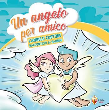 Un angelo per amico. L'angelo custode raccontato ai bambini  - Libro Editrice Shalom 2024 | Libraccio.it
