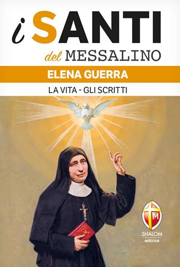 Elena Guerra. La vita. Gli scritti  - Libro Editrice Shalom 2024, I santi del Messalino | Libraccio.it