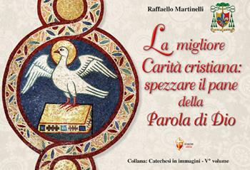 La migliore carità cristiana: spezzare il pane della parola di Dio - Raffaello Martinelli - Libro Editrice Shalom 2024, Catechesi in immagini | Libraccio.it