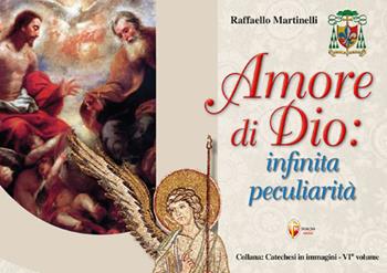 Amore di Dio: infinita peculiarità - Raffaello Martinelli - Libro Editrice Shalom 2024, Catechesi in immagini | Libraccio.it