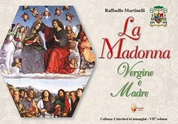 La Madonna vergine e madre - Raffaello Martinelli - Libro Editrice Shalom 2024, Catechesi in immagini | Libraccio.it