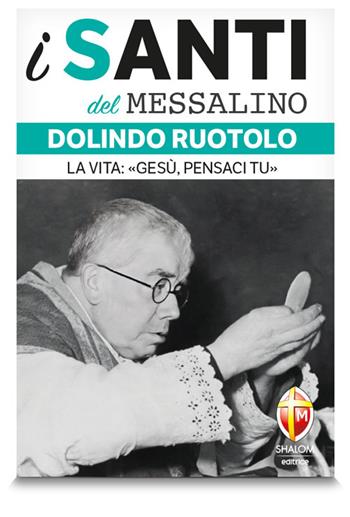 Dolindo Ruotolo. La vita: «Gesù, pensaci tu» - Don Dolindo Ruotolo - Libro Editrice Shalom 2024, I santi del Messalino | Libraccio.it