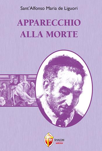 Apparecchio alla morte - Sant'Alfonso Maria de Liguori - Libro Editrice Shalom 2025, Il figlio | Libraccio.it