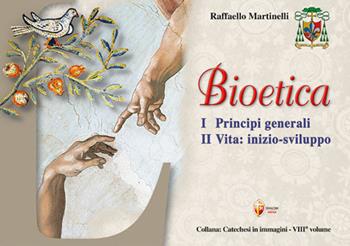 Bioetica. Vol. 1: Principi generali. Vita: inizio-sviluppo - Raffaello Martinelli - Libro Editrice Shalom 2024, Catechesi in immagini | Libraccio.it