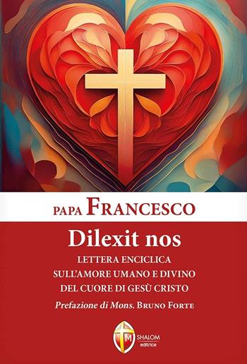 Dilexit nos. Lettera enciclica sull'amore umano e divino del cuore di Gesù Cristo - Francesco (Jorge Mario Bergoglio) - Libro Editrice Shalom 2024, I Papi | Libraccio.it