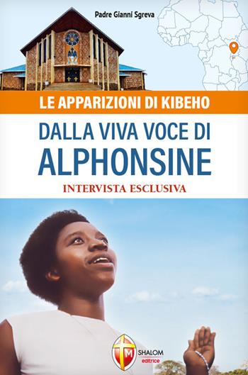 Le apparizioni di Kibeho dalla viva voce di Alphonsine - Gianni Sgreva, Alphonsine Mumureke - Libro Editrice Shalom 2025, Apparizioni | Libraccio.it
