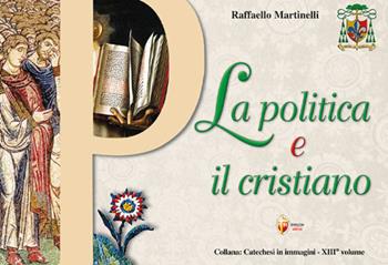 La politica e il cristiano - Raffaello Martinelli - Libro Editrice Shalom 2024, Catechesi in immagini | Libraccio.it