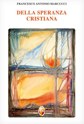 Della speranza cristiana - Francesco Antonio Marcucci - Libro Editrice Shalom 2024, Gli scritti dei santi | Libraccio.it