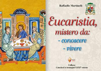 Eucaristia, mistero da: conoscere, vivere - Raffaello Martinelli - Libro Editrice Shalom 2025, Catechesi in immagini | Libraccio.it