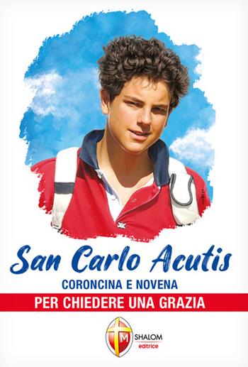 San Carlo Acutis. Coroncina e novena per chiedere una grazia  - Libro Editrice Shalom 2025, Santi e beati | Libraccio.it