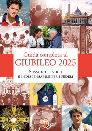 Guida completa al giubileo 2025. Sussidio pratico e indispensabile per i fedeli  - Libro Editrice Shalom 2025 | Libraccio.it