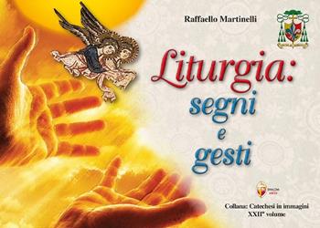 Liturgia: segni e gesti - Raffaello Martinelli - Libro Editrice Shalom 2025, Catechesi in immagini | Libraccio.it