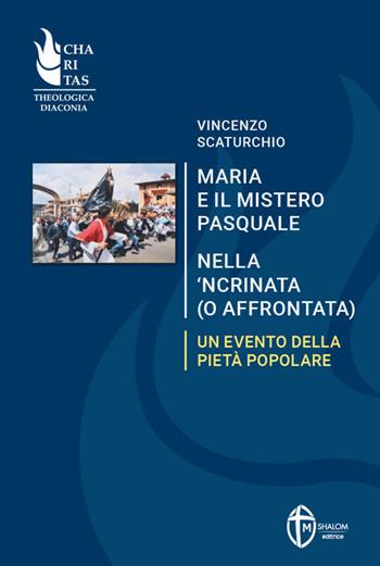 Maria e il mistero pasquale nella 'ncrinata (o affrontata). Un evento della pietà popolare - Vincenzo Scaturchio - Libro Editrice Shalom 2025 | Libraccio.it