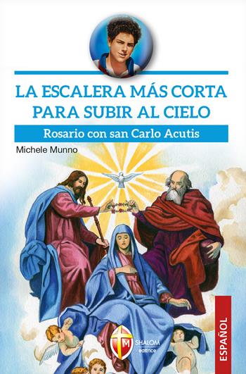 La escalera más corta para subir al cielo. Rosario con san Carlo Acutis - Michele Munno - Libro Editrice Shalom 2025, Santi e beati | Libraccio.it