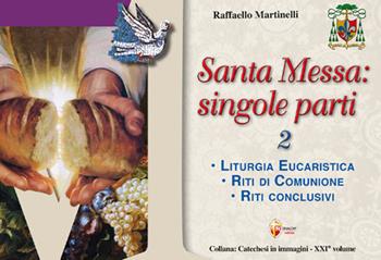 Santa Messa: singole parti. Vol. 2: Liturgia eucaristica. Riti di comunione. Riti conclusivi - Raffaello Martinelli - Libro Editrice Shalom 2025, Catechesi in immagini | Libraccio.it