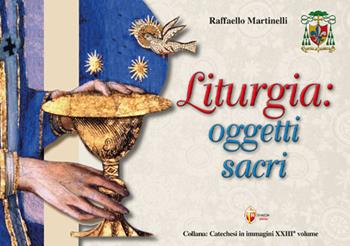 Liturgia: oggetti sacri - Raffaello Martinelli - Libro Editrice Shalom 2025, Catechesi in immagini | Libraccio.it