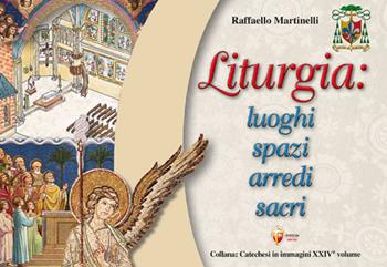 Liturgia: luoghi, spazi, arredi sacri - Raffaello Martinelli - Libro Editrice Shalom 2025, Catechesi in immagini | Libraccio.it