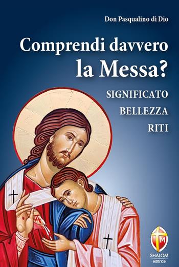 Comprendi davvero la Messa? Significato, bellezza, riti - Pasqualino Di Dio - Libro Editrice Shalom 2025, Il figlio | Libraccio.it