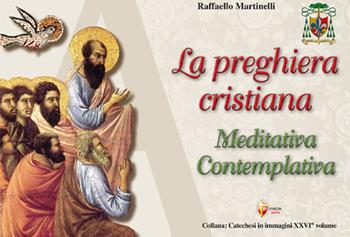 La preghiera cristiana: meditativa-contemplativa - Raffaello Martinelli - Libro Editrice Shalom 2025, Catechesi in immagini | Libraccio.it