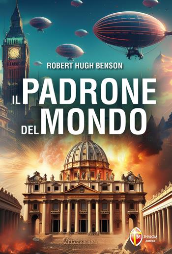 Il padrone del mondo - Robert Hugh Benson - Libro Editrice Shalom 2025 | Libraccio.it