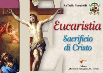 Eucaristia. Sacrificio di Cristo - Raffaello Martinelli - Libro Editrice Shalom 2025, Catechesi in immagini | Libraccio.it