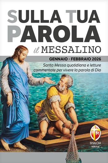 Sulla tua Parola. Messalino gennaio-febbraio 2026. Santa Messa quotidiana e letture commentate per vivere la parola di Dio - Serafino Tognetti - Libro Editrice Shalom 2025, Liturgia | Libraccio.it