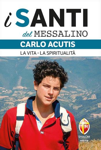 Carlo Acutis. La vita, la spiritualità  - Libro Editrice Shalom 2025, I santi del Messalino | Libraccio.it