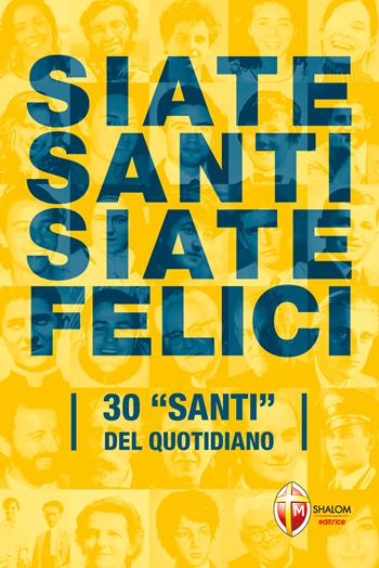 Siate santi siate felici. La santità nel quotidiano - Andrea Vena - Libro Editrice Shalom 2025, Santi e beati | Libraccio.it
