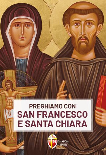 Preghiamo con san Francesco e santa Chiara - Chiara Carla Cabras - Libro Editrice Shalom 2025, Santi e beati | Libraccio.it