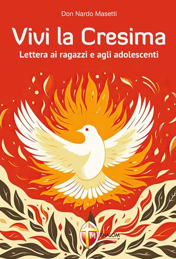 Vivi la Cresima. Lettera ai ragazzi e agli adolescenti - Nardo Masetti - Libro Editrice Shalom 2025, Sacramenti | Libraccio.it