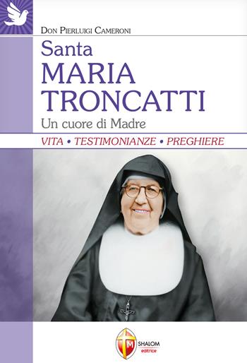 Santa Maria Troncatti. Un cuore di madre - Pierluigi Cameroni - Libro Editrice Shalom 2025, Santi e beati | Libraccio.it