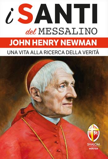John Henry Newman. Una vita alla ricerca della verità  - Libro Editrice Shalom 2025, I santi del Messalino | Libraccio.it