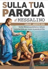 Sulla tua parola. Messalino. Santa messa quotidiana e letture commentate per vivere la parola di Dio. Luglio-agosto 2026