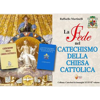 La fede nel Catechismo della Chiesa Cattolica - Raffaello Martinelli - Libro Editrice Shalom 2026, Catechesi in immagini | Libraccio.it