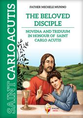 The beloved disciple. Novena and triduum in honour of saint Carlo Acutis. Ediz. illustrata