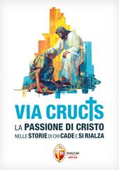 Via Crucis. La Passione di Cristo nelle storie di chi cade e si rialza