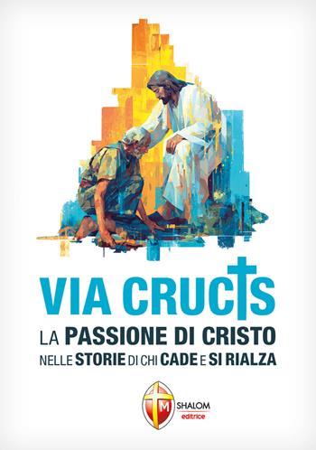 Via Crucis. La Passione di Cristo nelle storie di chi cade e si rialza  - Libro Editrice Shalom 2026, Il figlio | Libraccio.it
