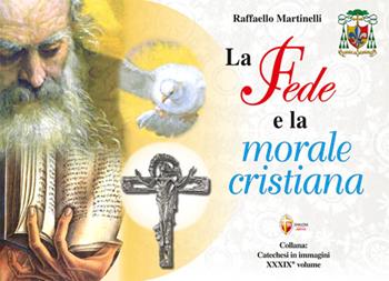 La fede e la morale cristiana - Raffaello Martinelli - Libro Editrice Shalom 2026, Catechesi in immagini | Libraccio.it