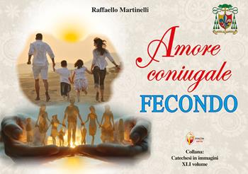 Amore coniugale fecondo - Raffaello Martinelli - Libro Editrice Shalom 2026, Catechesi in immagini | Libraccio.it