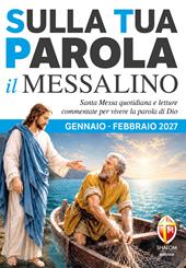 Sulla tua parola. Messalino. Letture della messa commentate per vivere la parola di Dio. Gennaio-febbraio 2027
