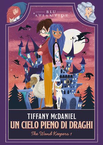 Un cielo pieno di draghi. The wand keepers. Vol. 1 - Tiffany McDaniel - Libro Blu Atlantide 2024 | Libraccio.it
