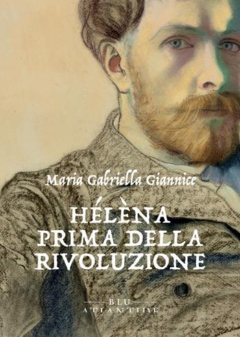 Hélèna. Prima della rivoluzione - Maria Gabriella Giannice - Libro Blu Atlantide 2025 | Libraccio.it