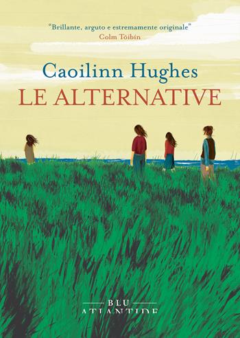 Le alternative - Caoilinn Hughes - Libro Blu Atlantide 2025 | Libraccio.it
