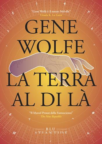 La terra al di là - Gene Wolfe - Libro Blu Atlantide 2025 | Libraccio.it